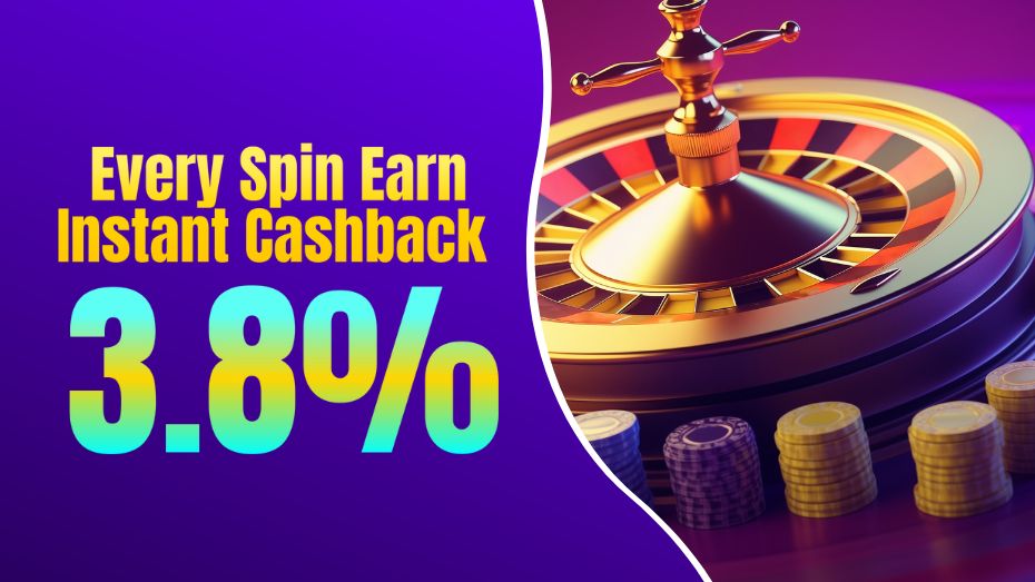 Every Spin Earn Instant Cashback 3.8%